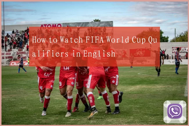 How to Watch FIFA World Cup Qualifiers in English